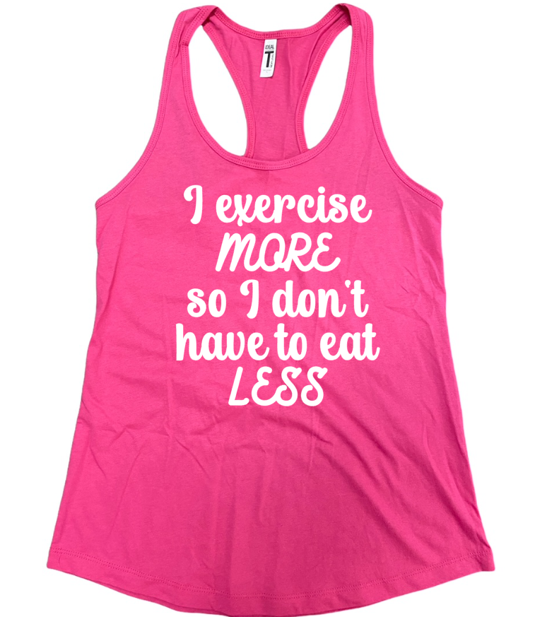 pink tank top white text I exercise more so I don't have to eat less gift